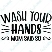 Wash your hands Mom said so