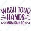 Wash your hands Mom said so