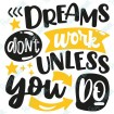 Dreams Don't Work Unless You Do