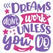 Dreams Don't Work Unless You Do