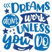 Dreams Don't Work Unless You Do