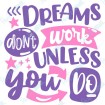 Dreams Don't Work Unless You Do