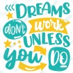 Dreams Don't Work Unless You Do
