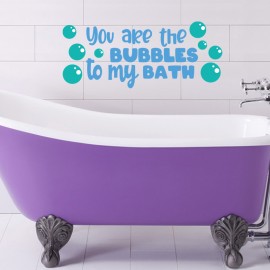 You are the Bubbles to my Bath