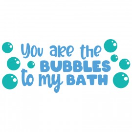 You are the Bubbles to my Bath