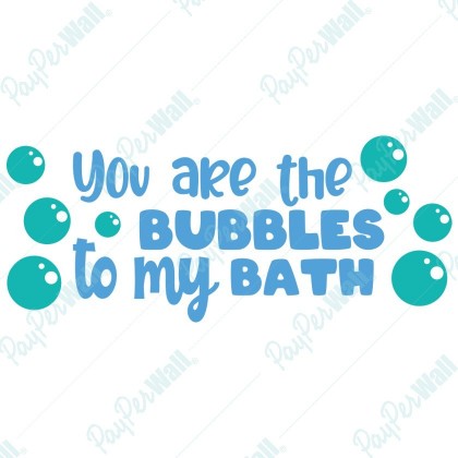 You are the Bubbles to my Bath