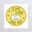 SomeBunny Loves You