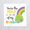 You're the Gold at the End of my Rainbow