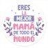 Eres la Mejor Mamá de Todo el Mundo