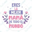 Eres la Mejor Mamá de Todo el Mundo