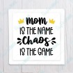 Mom is the Name Chaos is the Game