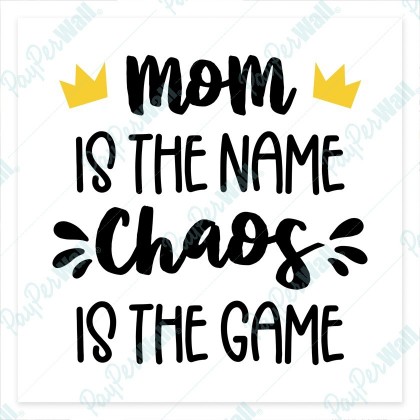 Mom is the Name Chaos is the Game