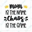 Mom is the Name Chaos is the Game