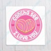 Concha See I Love You