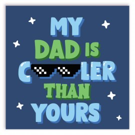 My Dad is Cooler Than Yours