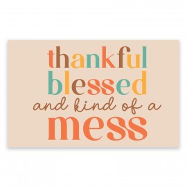 Thankful Blessed and Kind of a Mess