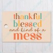 Thankful Blessed and Kind of a Mess