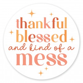 Thankful Blessed and Kind of a Mess - Circle