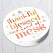 Thankful Blessed and Kind of a Mess - Circle