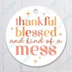 Thankful Blessed and Kind of a Mess - Circle