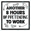 Another 8 Hours of Pretending to work