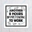 Another 8 Hours of Pretending to work