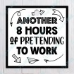 Another 8 Hours of Pretending to work