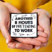 Another 8 Hours of Pretending to work