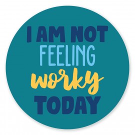 I am not Feeling Worky Today