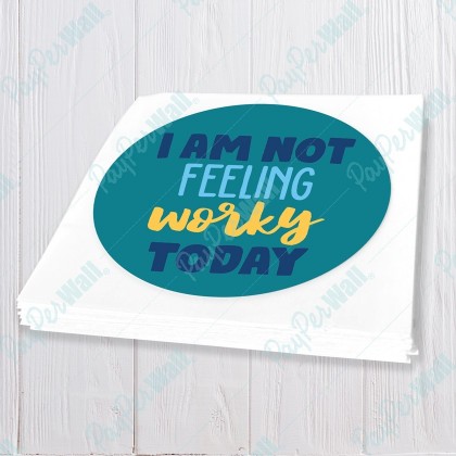 I am not Feeling Worky Today