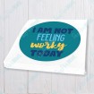 I am not Feeling Worky Today