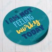I am not Feeling Worky Today