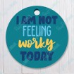 I am not Feeling Worky Today