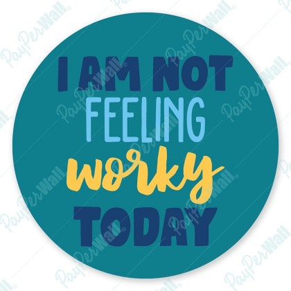 I am not Feeling Worky Today
