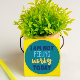 I am not Feeling Worky Today
