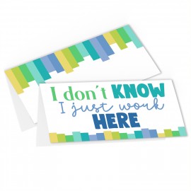 I Don't know I Just Work Here - Bag Topper