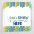 I Don't know I Just Work Here - Bag Topper