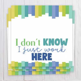 I Don't know I Just Work Here - Bag Topper