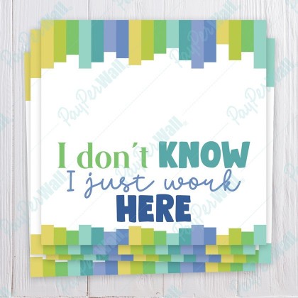 I Don't know I Just Work Here - Bag Topper