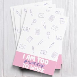 I am Too Pretty to Work - Card