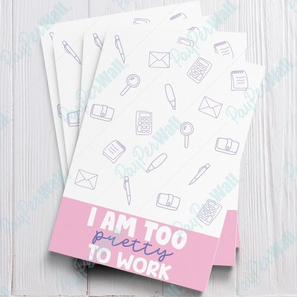 I am Too Pretty to Work - Card