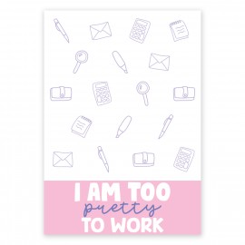 I am Too Pretty to Work - Card