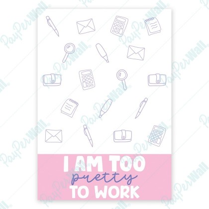 I am Too Pretty to Work - Card
