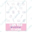 I am Too Pretty to Work - Card