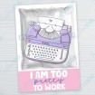 I am Too Pretty to Work - Card