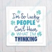 I'm So Lucky People Can't Hear What I'm Thinking