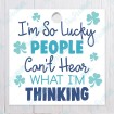 I'm So Lucky People Can't Hear What I'm Thinking