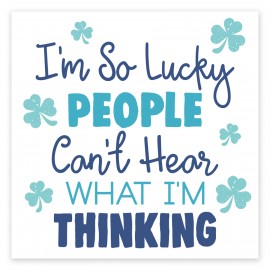 I'm So Lucky People Can't Hear What I'm Thinking