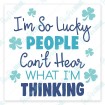 I'm So Lucky People Can't Hear What I'm Thinking