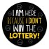 I Am Here Because I Didn't Win The Lottery